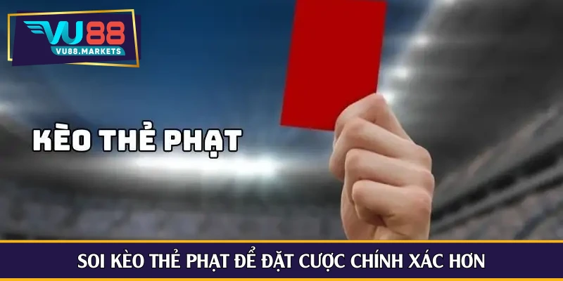 Soi kèo thẻ phạt để đặt cược chính xác hơn