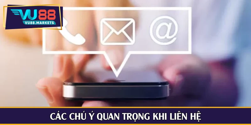 Các chú ý quan trọng khi liên hệ