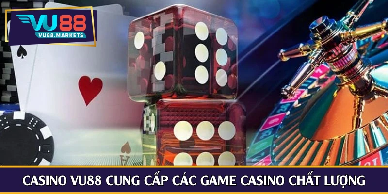 Casino Vu88 cung cấp các game casino chất lượng