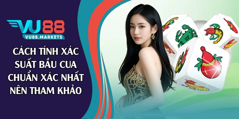 Cách tính xác suất bầu cua